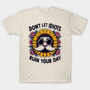 Don't let idiots ruin your day T-Shirt